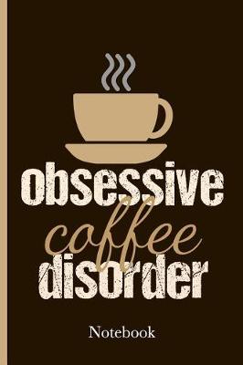 Book cover for Obsessive Coffee Disorder Notebook