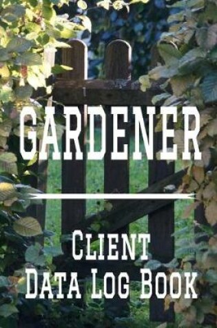 Cover of Gardener Client Data Log Book