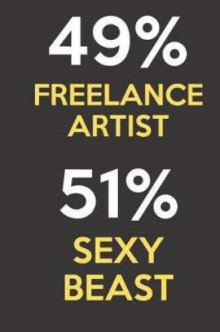 Cover of 49 Percent Freelance Artist 51 Percent Sexy Beast