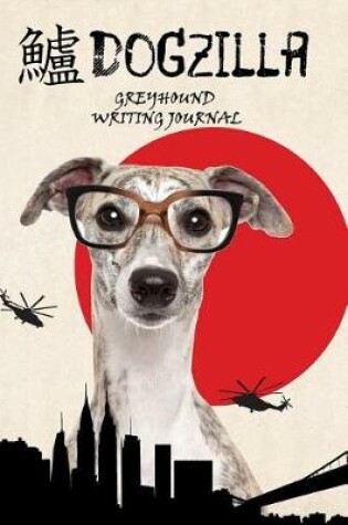 Cover of Dogzilla Greyhound Writing Journal