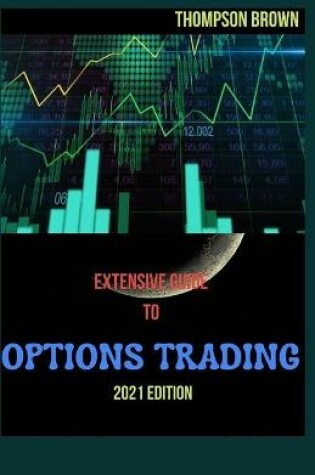 Cover of Extensive Guide to Options Trading 2021 Edition