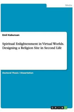 Cover of Spiritual Enlightenment in Virtual Worlds. Designing a Religion Site in Second Life