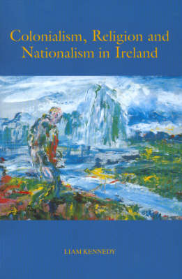 Book cover for Colonialism, Religion and Nationalism in Ireland