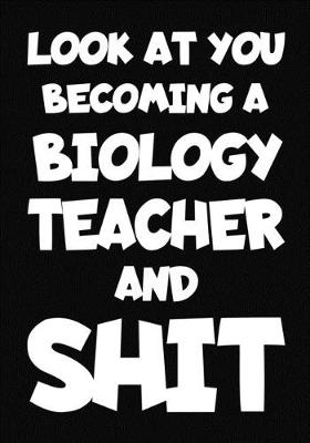 Book cover for Look at You Becoming a biology Teacher and Shit