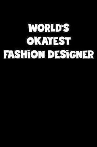 Cover of World's Okayest Fashion Designer Notebook - Fashion Designer Diary - Fashion Designer Journal - Funny Gift for Fashion Designer