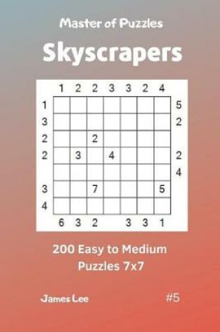 Cover of Master of Puzzles Skyscrapers - 200 Easy to Medium Puzzles 7x7 Vol. 5