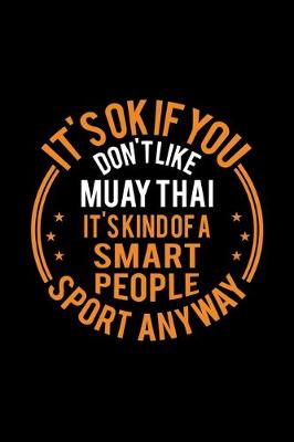 Book cover for It's Okay If You Don't Like Muay Thai It's Kind Of A Smart People Sport Anyway