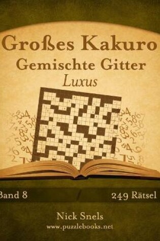 Cover of Großes Kakuro Gemischte Gitter Luxus - Band 8 - 249 Rätsel