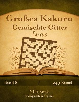 Cover of Großes Kakuro Gemischte Gitter Luxus - Band 8 - 249 Rätsel