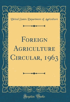 Book cover for Foreign Agriculture Circular, 1963 (Classic Reprint)