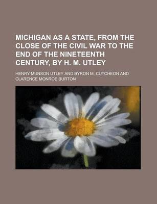 Book cover for Michigan as a State, from the Close of the Civil War to the End of the Nineteenth Century, by H. M. Utley