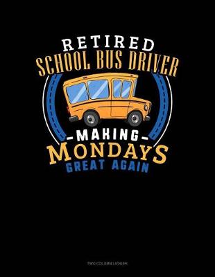 Cover of Retired School Bus Driver - Making Mondays Great Again