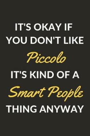 Cover of It's Okay If You Don't Like Piccolo It's Kind Of A Smart People Thing Anyway