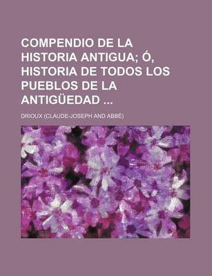 Book cover for Compendio de La Historia Antigua; O, Historia de Todos Los Pueblos de La Antiguedad