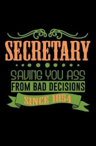 Cover of Secretary saving you ass from bad decisions. Since 1854