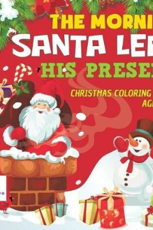 Cover of The Morning Santa Left His Present Christmas Coloring Books Ages 8-12