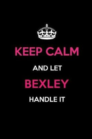 Cover of Keep Calm and Let Bexley Handle It