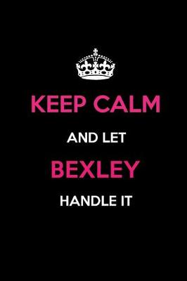 Book cover for Keep Calm and Let Bexley Handle It