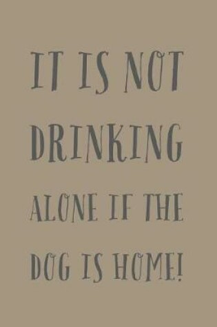 Cover of It Is Not Drinking Alone If