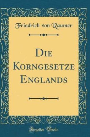 Cover of Die Korngesetze Englands (Classic Reprint)