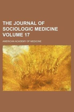 Cover of The Journal of Sociologic Medicine Volume 17