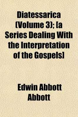 Book cover for Diatessarica (Volume 3); [A Series Dealing with the Interpretation of the Gospels]