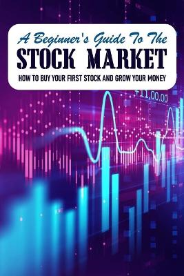 Book cover for A Beginner's Guide To The Stock Market