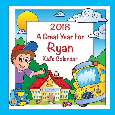 Book cover for 2018 - A Great Year for Ryan Kid's Calendar