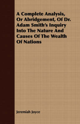 Book cover for A Complete Analysis, Or Abridgement, Of Dr. Adam Smith's Inquiry Into The Nature And Causes Of The Wealth Of Nations