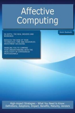 Cover of Affective Computing: High-Impact Strategies - What You Need to Know: Definitions, Adoptions, Impact, Benefits, Maturity, Vendors