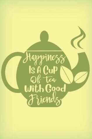 Cover of Happiness is a cup of tea with good friends
