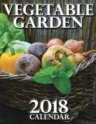 Book cover for Vegetable Garden 2018 Calendar