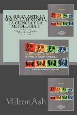 Cover of La Biblia ante la Biblia, la Historia, la ciencia y la mitologia. I