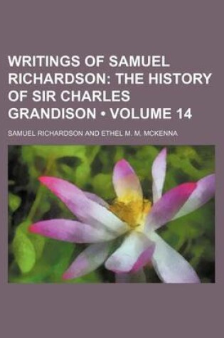 Cover of Writings of Samuel Richardson (Volume 14); The History of Sir Charles Grandison