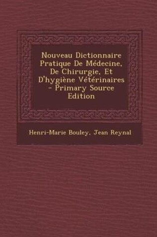 Cover of Nouveau Dictionnaire Pratique de Medecine, de Chirurgie, Et D'Hygiene Veterinaires - Primary Source Edition