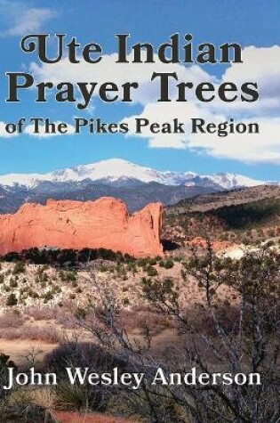 Cover of Ute Prayer Trees of the Pikes Peak Region