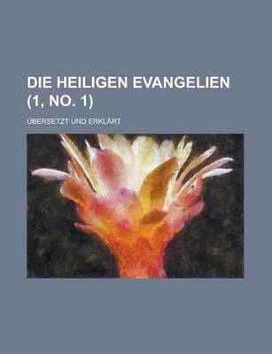 Book cover for Die Heiligen Evangelien; Ubersetzt Und Erklart (1, No. 1 )