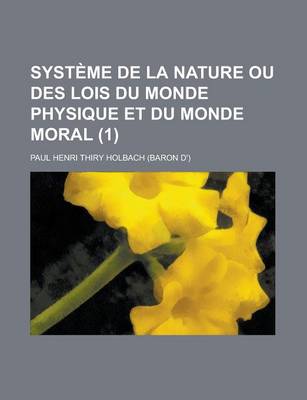 Book cover for Systeme de La Nature Ou Des Lois Du Monde Physique Et Du Monde Moral (1 )