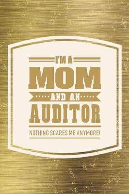 Book cover for I'm A Mom And An Auditor Nothing Scares Me Anymore!