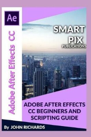 Cover of Adobe After Effects CC Beginners and Scripting Guide