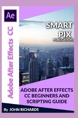 Book cover for Adobe After Effects CC Beginners and Scripting Guide