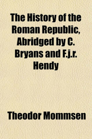 Cover of The History of the Roman Republic, Abridged by C. Bryans and F.J.R. Hendy