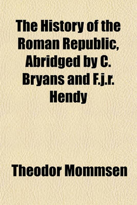 Book cover for The History of the Roman Republic, Abridged by C. Bryans and F.J.R. Hendy