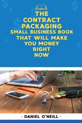 Book cover for The Contract Packaging Small Business Book That Will Make You Money Right Now