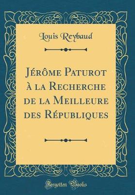 Book cover for Jérôme Paturot À La Recherche de la Meilleure Des Républiques (Classic Reprint)