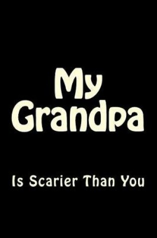 Cover of My Grandpa is Scarier Than You