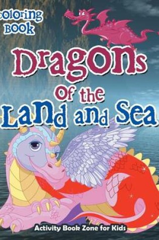 Cover of Dragons of the Land and Sea Coloring Book