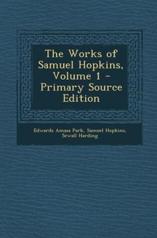 Cover of The Works of Samuel Hopkins, Volume 1 - Primary Source Edition