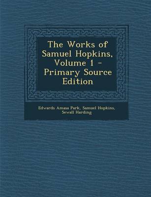 Book cover for The Works of Samuel Hopkins, Volume 1 - Primary Source Edition