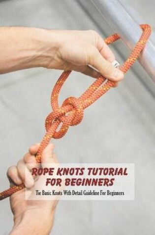 Cover of Rope Knots Tutorial For Beginners